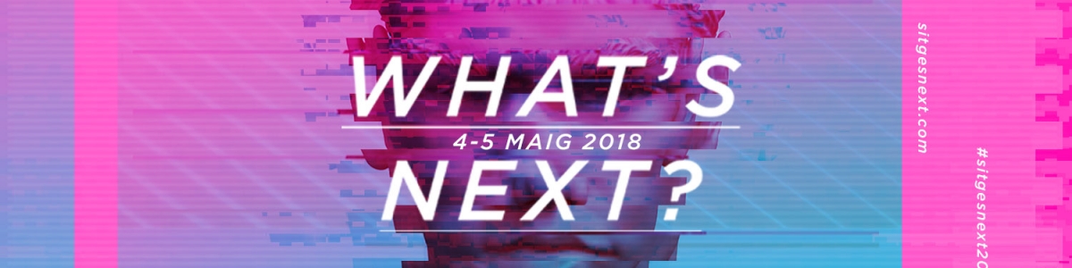 Sitges Next 2018 presents a program dedicated to new experiences in communication